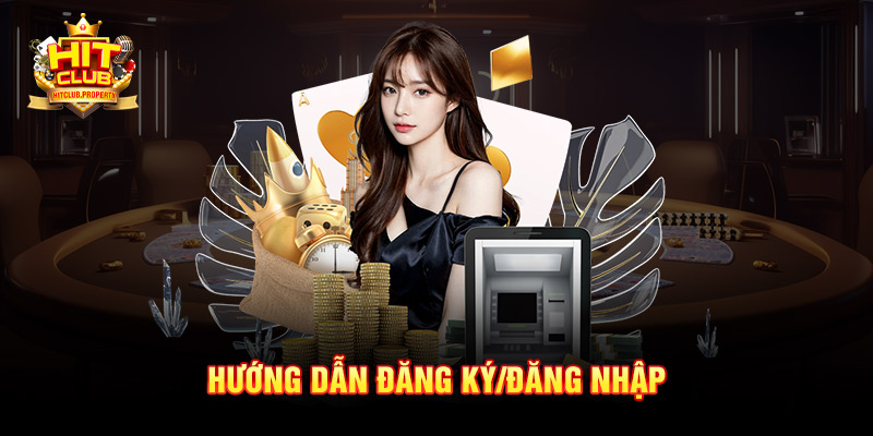 Hướng dẫn đăng ký/đăng nhập Hit Club