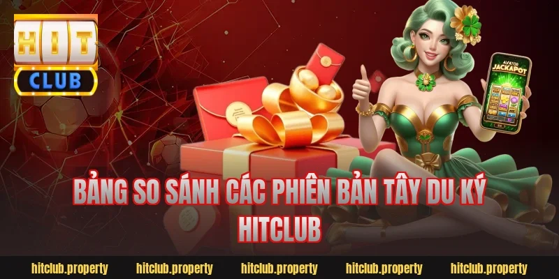 Bảng So Sánh Các Phiên Bản Tây Du Ký Hitclub