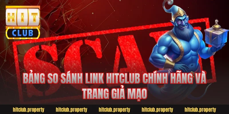 Bảng so sánh link HitClub chính hãng và trang giả mạo