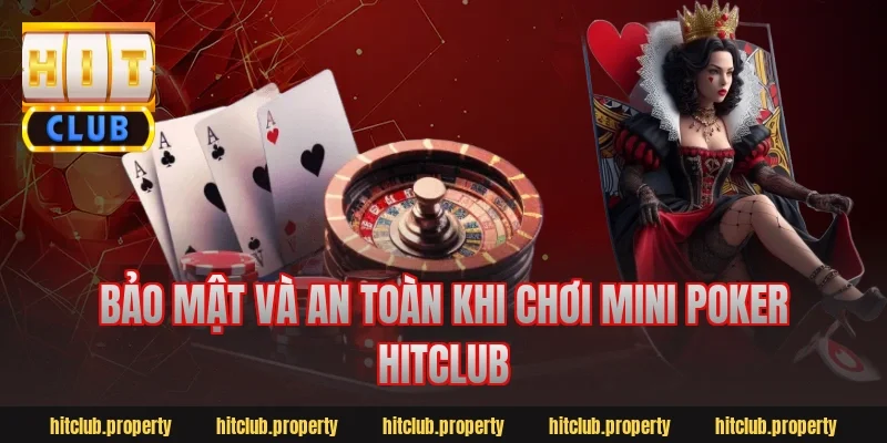 Bảo mật và an toàn khi chơi mini poker hitclub