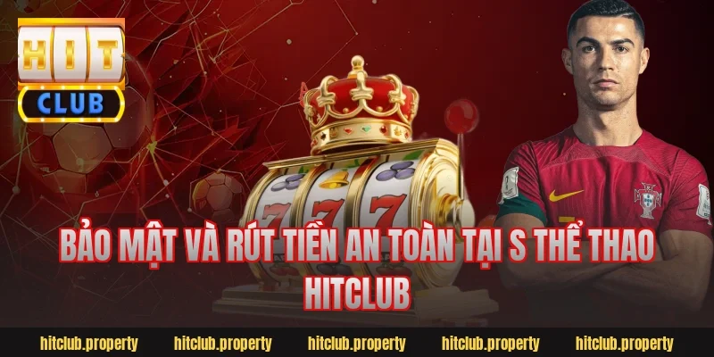 Bảo mật và rút tiền an toàn tại s thể thao hitclub