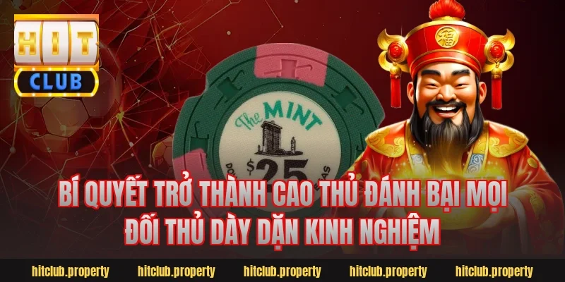 Bí Quyết Trở Thành Cao Thủ Đánh Bại Mọi Đối Thủ Dày Dặn Kinh Nghiệm