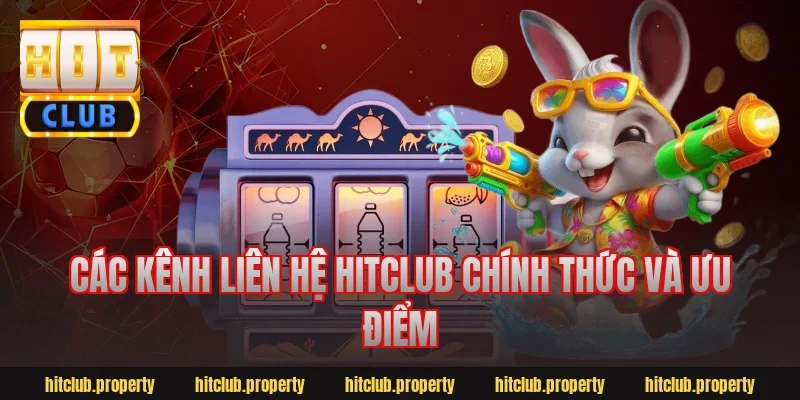 Các kênh liên hệ HitClub chính thức và ưu điểm