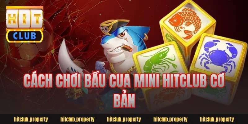 Cách chơi bầu cua mini hitclub cơ bản