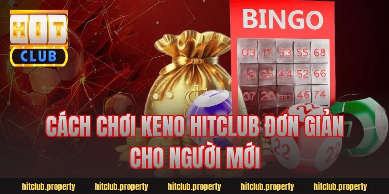 Cách chơi keno hitclub đơn giản cho người mới