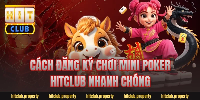 Cách đăng ký chơi mini poker hitclub nhanh chóng