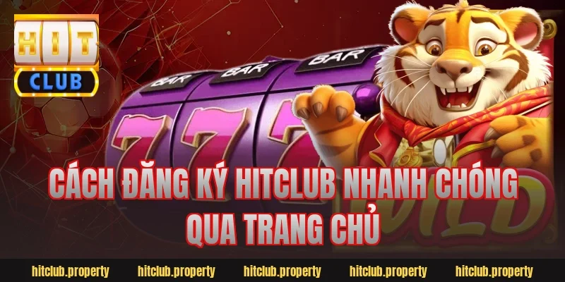 Cách đăng ký hitclub nhanh chóng qua trang chủ