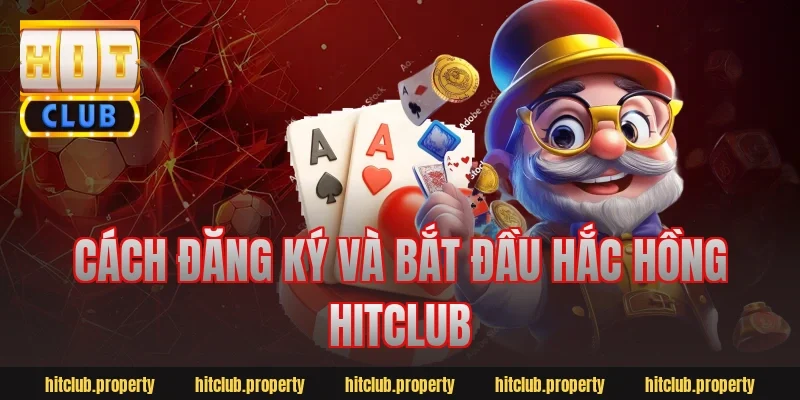 Cách đăng ký và bắt đầu hắc hồng hitclub