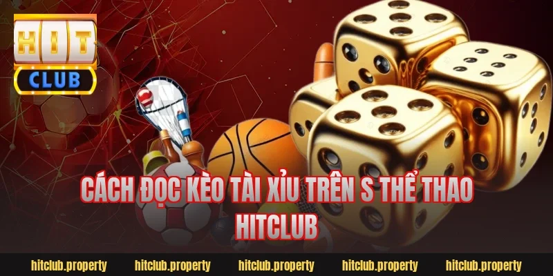 Cách đọc kèo tài xỉu trên s thể thao hitclub