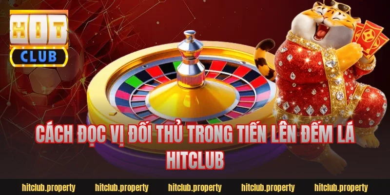Cách đọc vị đối thủ trong tiến lên đếm lá hitclub
