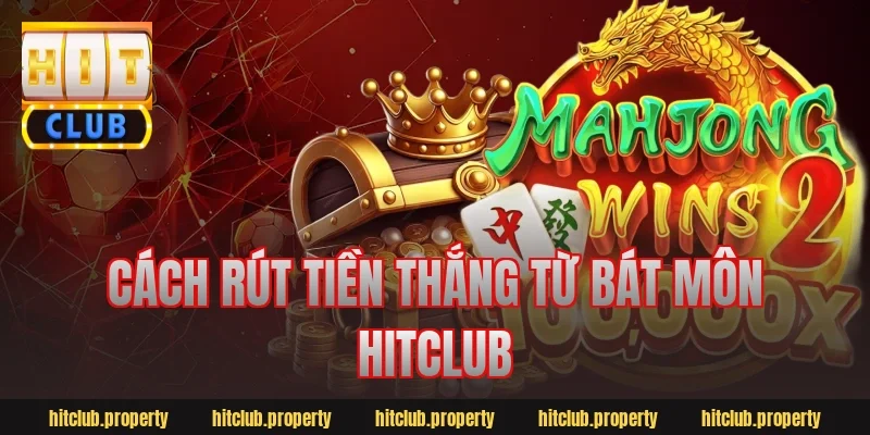 Cách rút tiền thắng từ bát môn hitclub