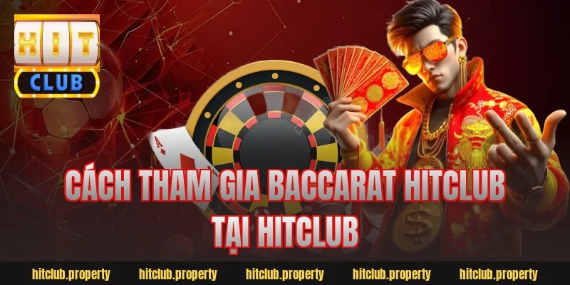 Cách tham gia baccarat hitclub tại hitclub