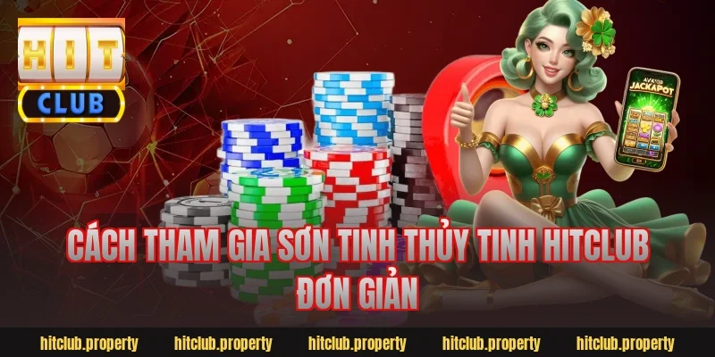 Cách tham gia Sơn Tinh Thủy Tinh Hitclub đơn giản