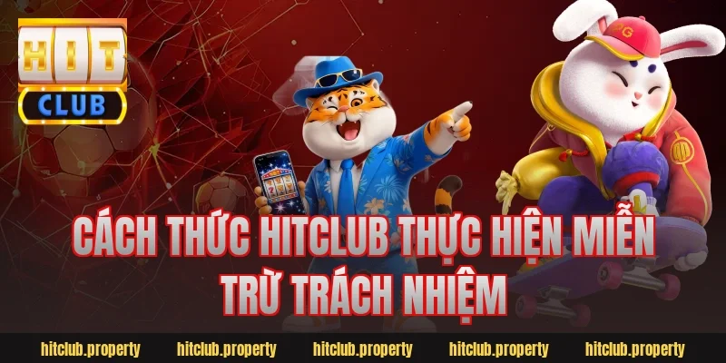 Cách thức HitClub thực hiện miễn trừ trách nhiệm