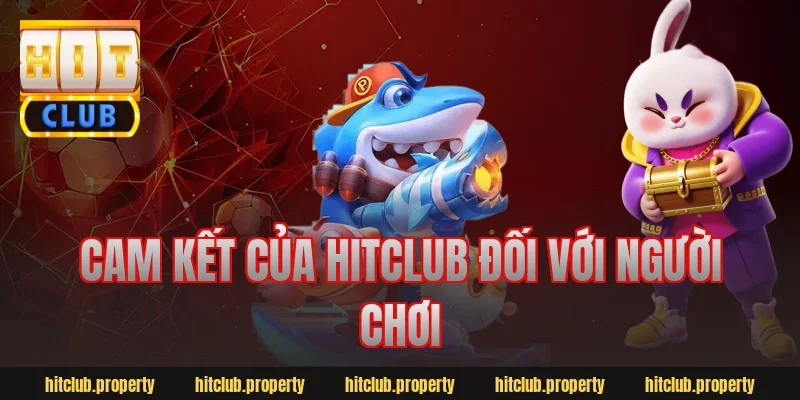 Cam kết của HitClub đối với người chơi