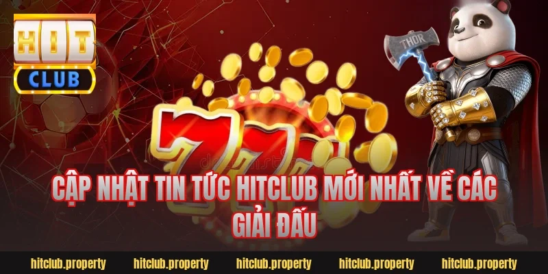 Cập nhật tin tức hitclub mới nhất về các giải đấu