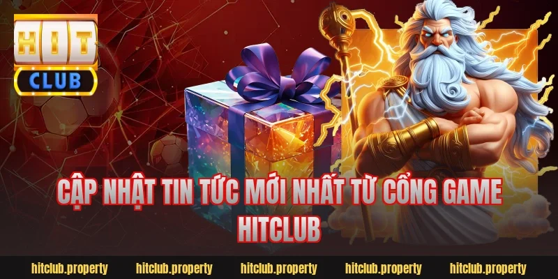 Cập nhật tin tức mới nhất từ cổng game hitclub