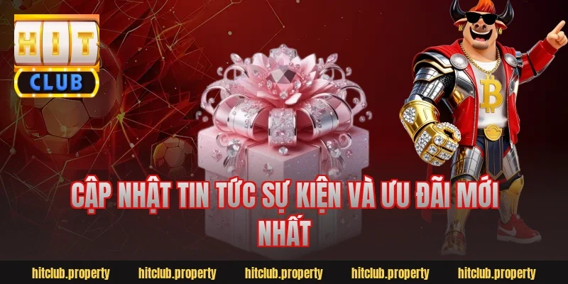Cập nhật tin tức sự kiện và ưu đãi mới nhất