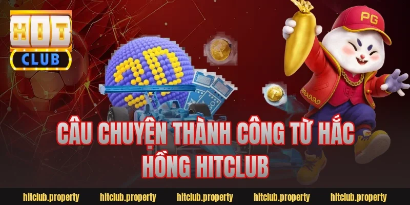 Câu chuyện thành công từ hắc hồng hitclub