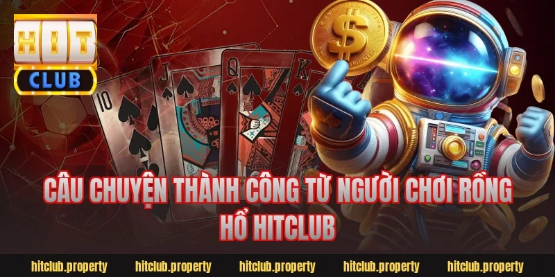 Câu chuyện thành công từ người chơi rồng hổ hitclub