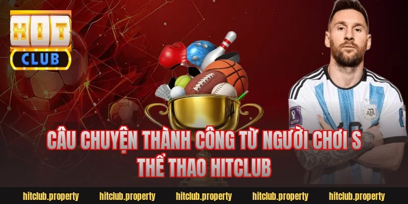 Câu chuyện thành công từ người chơi s thể thao hitclub
