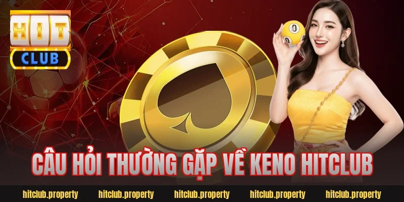 Câu hỏi thường gặp về keno hitclub