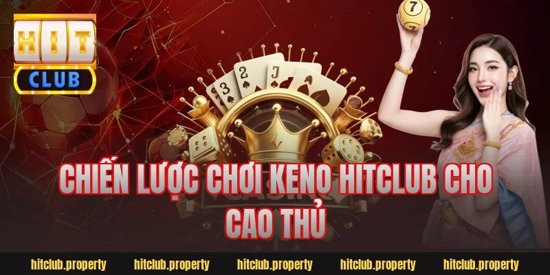 Chiến lược chơi keno hitclub cho cao thủ