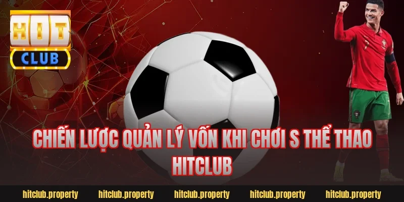Chiến lược quản lý vốn khi chơi s thể thao hitclub