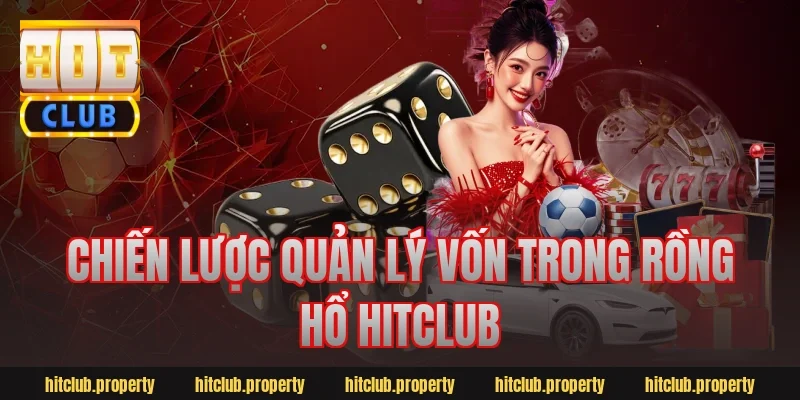 Chiến lược quản lý vốn trong rồng hổ hitclub