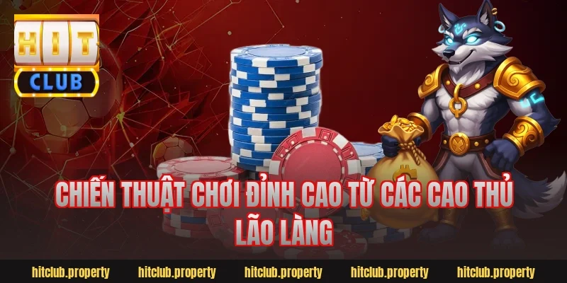 Chiến thuật chơi đỉnh cao từ các cao thủ lão làng