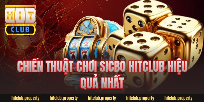 Chiến Thuật Chơi Sicbo HitClub Hiệu Quả Nhất