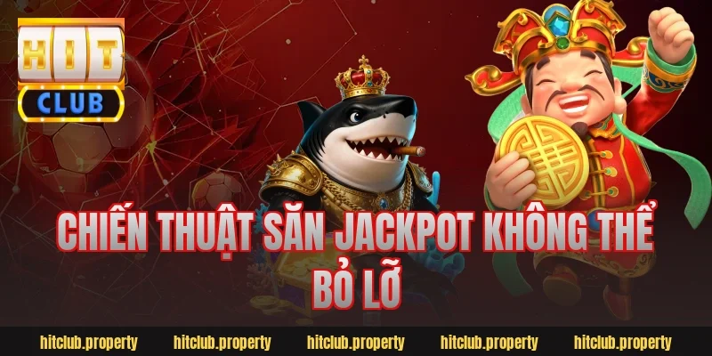 Chiến thuật săn jackpot không thể bỏ lỡ