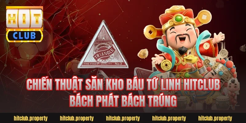 Chiến thuật săn kho báu tứ linh hitclub bách phát bách trúng