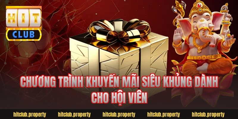 Chương trình khuyến mãi siêu khủng dành cho hội viên