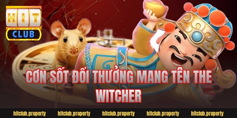 Cơn Sốt Đổi Thưởng Mang Tên The Witcher