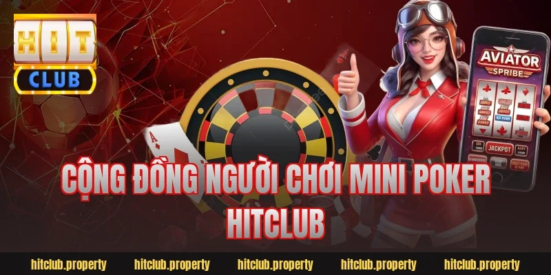 Cộng đồng người chơi mini poker hitclub