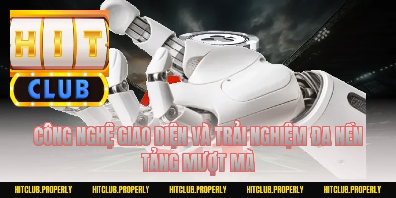 Công nghệ giao diện và trải nghiệm đa nền tảng mượt mà