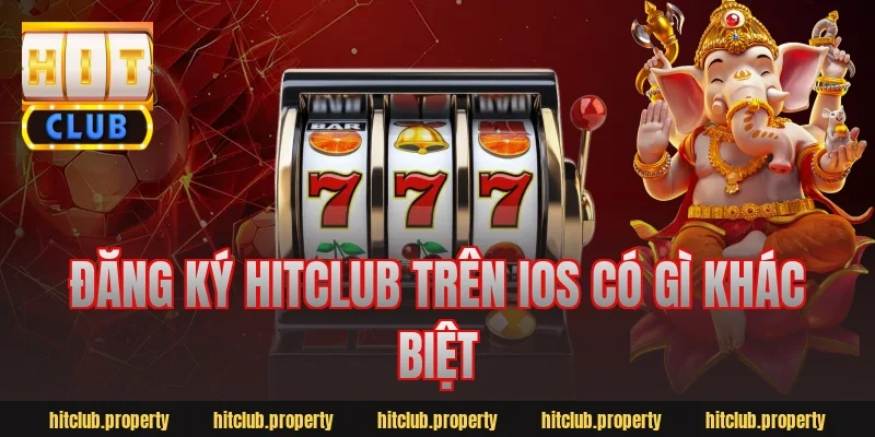 Đăng ký hitclub trên iOS có gì khác biệt