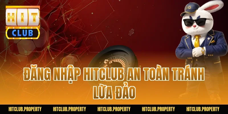 Đăng nhập HITCLUB an toàn tránh lừa đảo