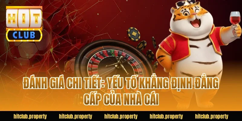 Đánh giá chi tiết: Yếu tố khẳng định đẳng cấp của nhà cái 