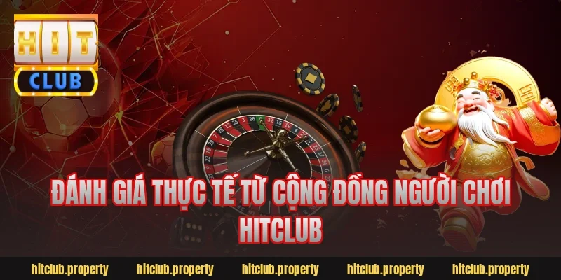 Đánh giá thực tế từ cộng đồng người chơi Hitclub