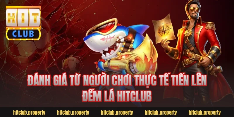 Đánh giá từ người chơi thực tế tiến lên đếm lá hitclub