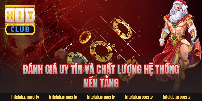 Đánh giá uy tín và chất lượng hệ thống nền tảng