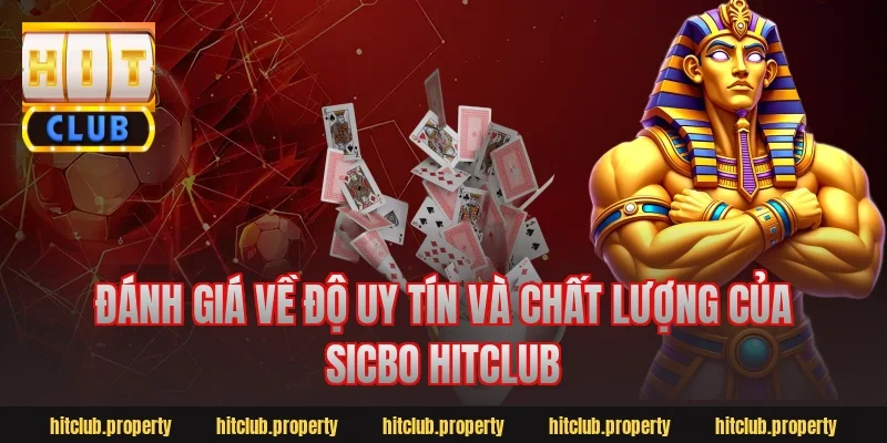 Đánh Giá Về Độ Uy Tín Và Chất Lượng Của Sicbo HitClub