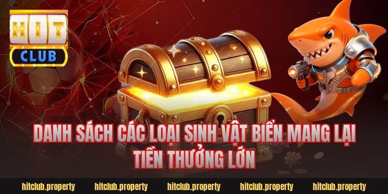 Danh Sách Các Loại Sinh Vật Biển Mang Lại Tiền Thưởng Lớn