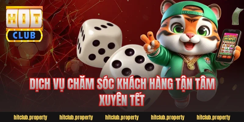 Dịch vụ chăm sóc khách hàng tận tâm xuyên tết