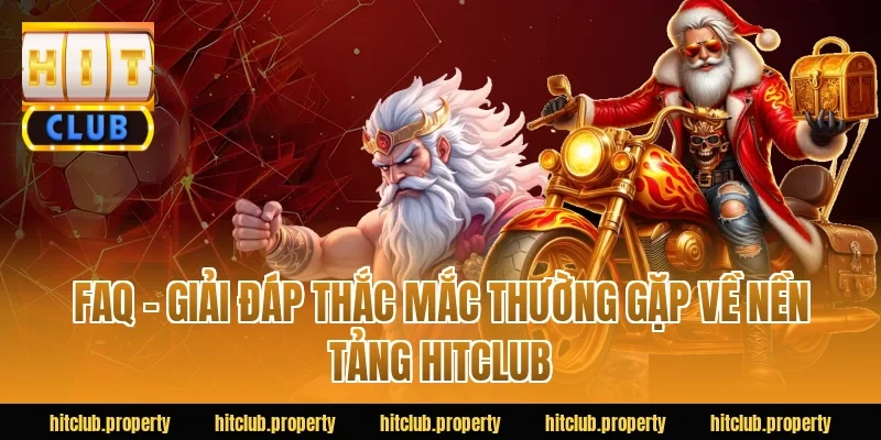 FAQ – Giải đáp thắc mắc thường gặp về nền tảng HITCLUB