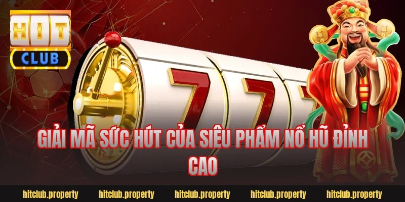 Giải Mã Sức Hút Của Siêu Phẩm Nổ Hũ Đỉnh Cao