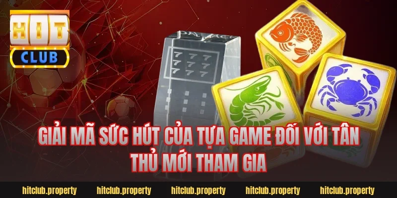 Giải Mã Sức Hút Của Tựa Game Đối Với Tân Thủ Mới Tham Gia
