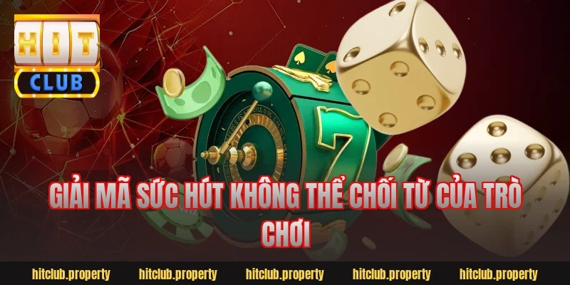 Giải mã sức hút không thể chối từ của trò chơi